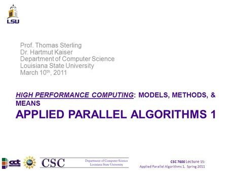 CSC 7600 Lecture 15: Applied Parallel Algorithms 1, Spring 2011 HIGH PERFORMANCE COMPUTING: MODELS, METHODS, & MEANS APPLIED PARALLEL ALGORITHMS 1 Prof.