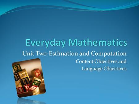 Unit Two-Estimation and Computation Content Objectives and Language Objectives.