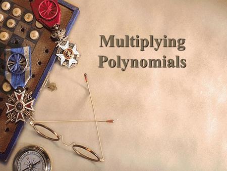 Multiplying Polynomials. 43210 In addition to level 3, students make connections to other content areas and/or contextual situations outside of math.