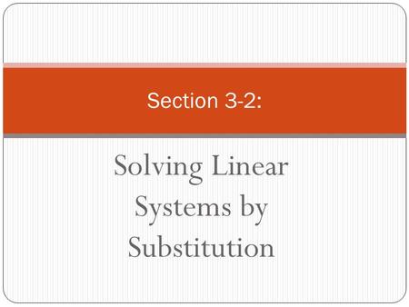 Solving Linear Systems by Substitution Section 3-2: