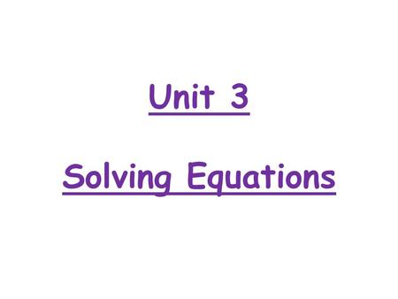 Unit 3 Solving Equations. Learning Goals I can solve simple one and two step equations Unit 3: Solving Equations Solving Polynomial Equations (1)