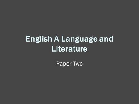 English A Language and Literature Paper Two. Topics 1.To what extent are the books products of the times and places in which they were written? 2.To what.