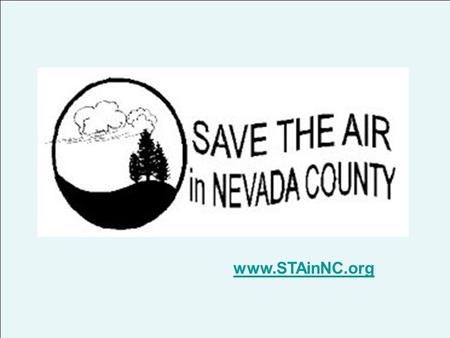 Www.STAinNC.org. Our Mission “To improve Nevada County’s air quality by reducing ozone air pollution.” Our mission is accomplished through three strategies.
