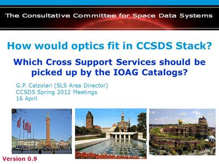 How would optics fit in CCSDS Stack? G.P. Calzolari (SLS Area Director) CCSDS Spring 2012 Meetings 16 April Which Cross Support Services should be picked.