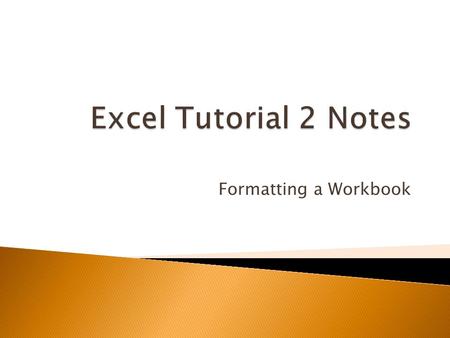 Formatting a Workbook.  Formatting: process of changing a workbook’s appearance by defining fonts, styles, colors, and decorative features.  Theme: