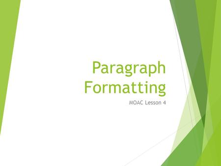 Paragraph Formatting MOAC Lesson 4.