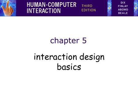 Chapter 5 interaction design basics. design: –what it is, interventions, goals, constraints the design process –what happens when users –who they are,