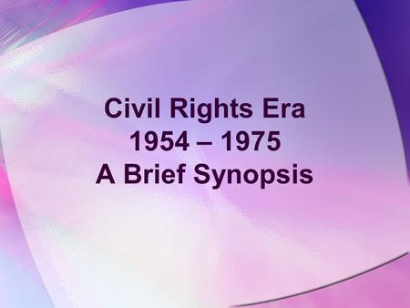 Civil Rights Era 1954 – 1975 A Brief Synopsis Jim Crow Laws.