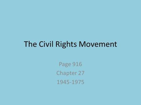 The Civil Rights Movement Page 916 Chapter 27 1945-1975.