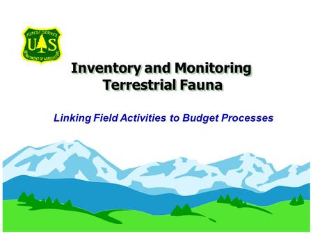 Inventory and Monitoring Terrestrial Fauna Inventory and Monitoring Terrestrial Fauna Linking Field Activities to Budget Processes.