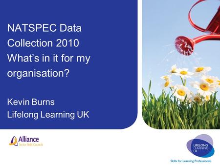 NATSPEC Data Collection 2010 What’s in it for my organisation? Kevin Burns Lifelong Learning UK.