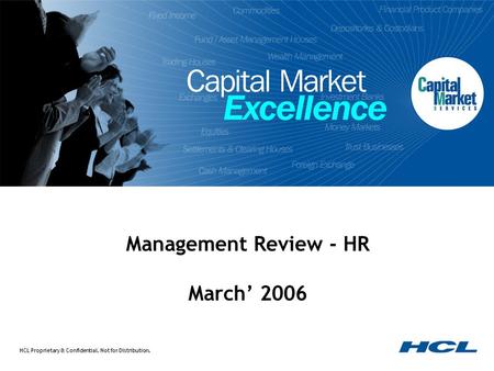 HCL Proprietary & Confidential. Not for Distribution. Management Review - HR March’ 2006.