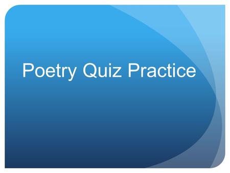 Poetry Quiz Practice. Pop! Pop! There goes the balloon… Onomatopoeia.