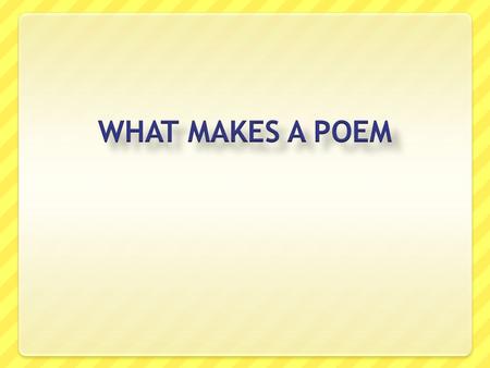 WHAT MAKES A POEM.