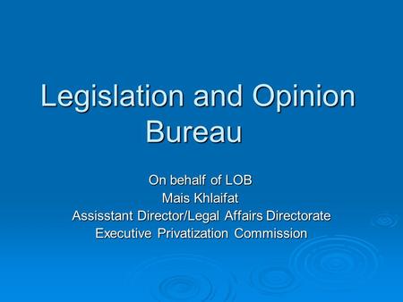 Legislation and Opinion Bureau On behalf of LOB Mais Khlaifat Assisstant Director/Legal Affairs Directorate Executive Privatization Commission.