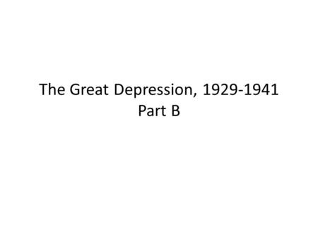 The Great Depression, 1929-1941 Part B. President Herbert Hoover (Republican) Years in Office: 1929-1933.