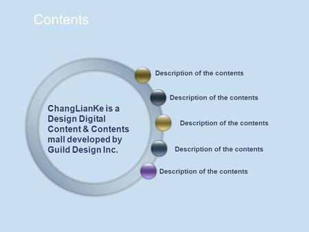 Contents ChangLianKe is a Design Digital Content & Contents mall developed by Guild Design Inc. Description of the contents.