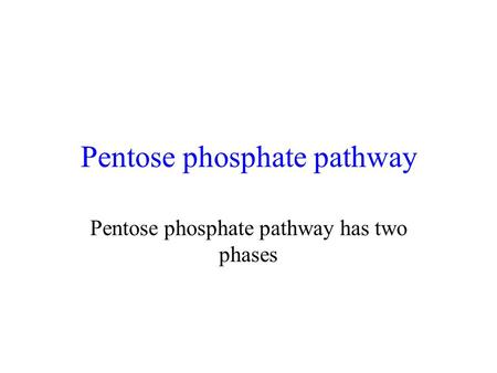 Pentose phosphate pathway Pentose phosphate pathway has two phases.