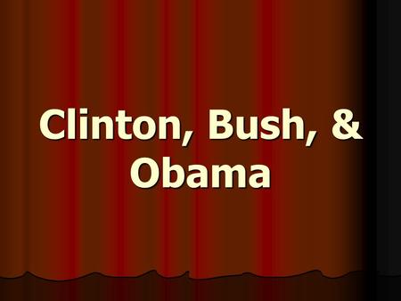 Clinton, Bush, & Obama. Bill Clinton 1946 – Present 1946 – Present 42 nd President (1993 – 2001) 42 nd President (1993 – 2001) Won election despite numerous.