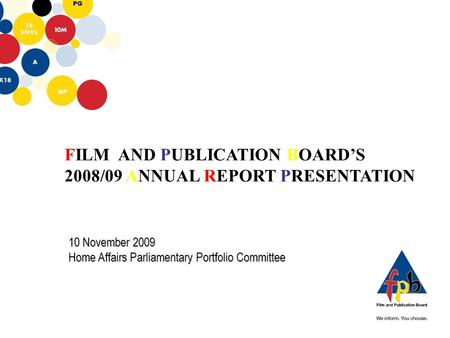 FILM AND PUBLICATION BOARD’S 2008/09 ANNUAL REPORT PRESENTATION 10 November 2009 Home Affairs Parliamentary Portfolio Committee.