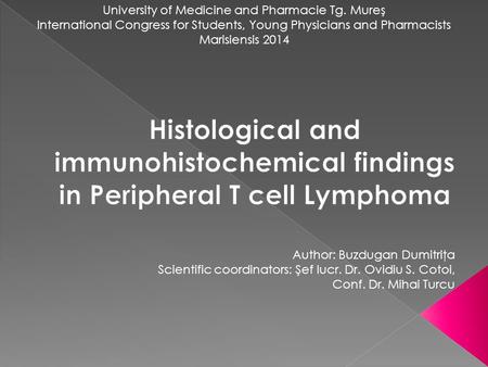University of Medicine and Pharmacie Tg. Mureş International Congress for Students, Young Physicians and Pharmacists Marisiensis 2014 Author: Buzdugan.