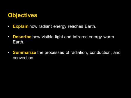 Objectives Explain how radiant energy reaches Earth.