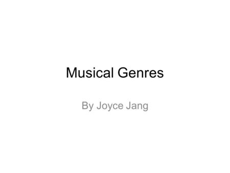 Musical Genres By Joyce Jang. Jazz Jazz was created by the African slaves in the plantations of America. Jazz was sometimes referred to as classic jazz,