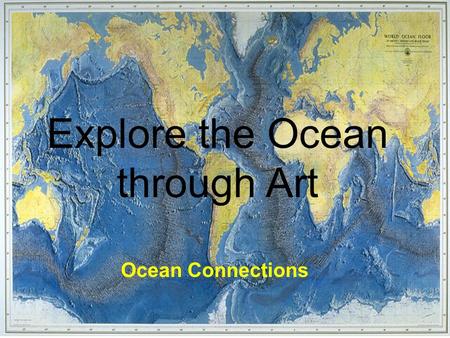 Explore the Ocean through Art Ocean Connections. Science of the Sea.
