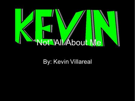 “Not” All About Me By: Kevin Villareal. My Dream Name Jake Jake Ryan Ryan Jason Jason.