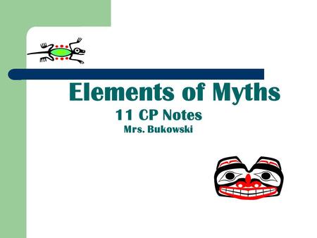 Elements of Myths 11 CP Notes Mrs. Bukowski. What are myths? Fictional tales that explain / express: 1. The actions of gods and heroes 2. Questions in.
