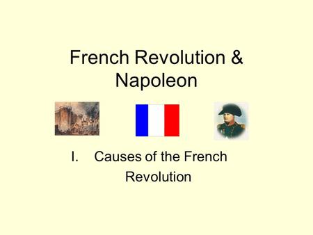 French Revolution & Napoleon I. Causes of the French Revolution.