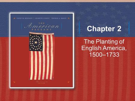 Chapter 2 The Planting of English America, 1500–1733.