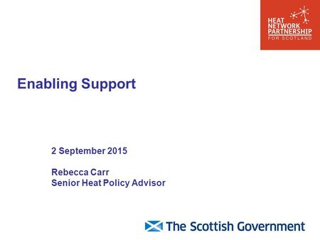 Enabling Support 2 September 2015 Rebecca Carr Senior Heat Policy Advisor.
