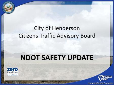 City of Henderson Citizens Traffic Advisory Board NDOT SAFETY UPDATE.