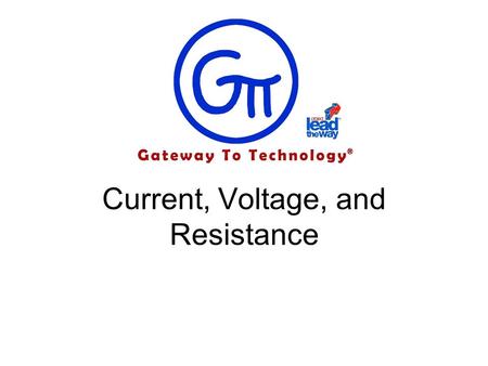Current, Voltage, and Resistance. Current, Voltage, and Resistance Explain 2-7 in your own words after you have viewed the slides Water Analogy Current-