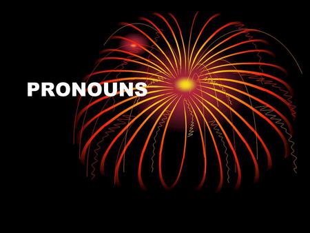 PRONOUNS. What is a pronoun? A word that takes the place of a noun.