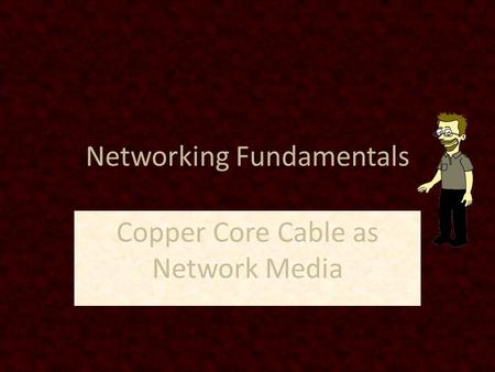 Networking Fundamentals Copper Core Cable as Network Media.