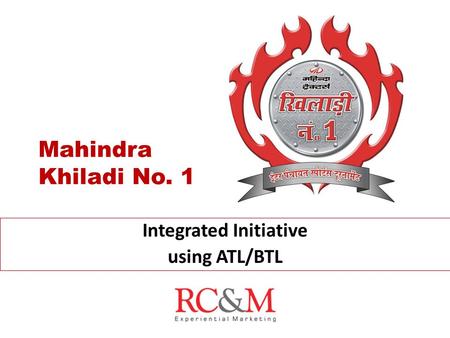 Mahindra Khiladi No. 1 Integrated Initiative using ATL/BTL.