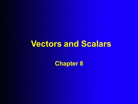Vectors and Scalars Chapter 8. What is a Vector Quantity? A quantity that has both Magnitude and a Direction in space is called a Vector Quantity.