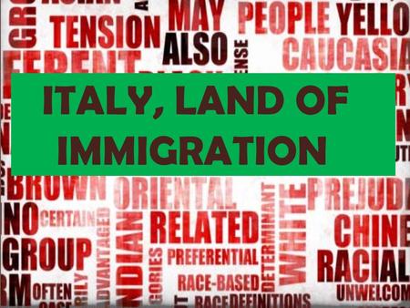 ITALY, LAND OF IMMIGRATION. For geographical reasons, our peninsula has been for centuries a meeting point of migration flows and different cultural experiences,