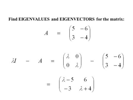 Find EIGENVALUES and EIGENVECTORS for the matrix: