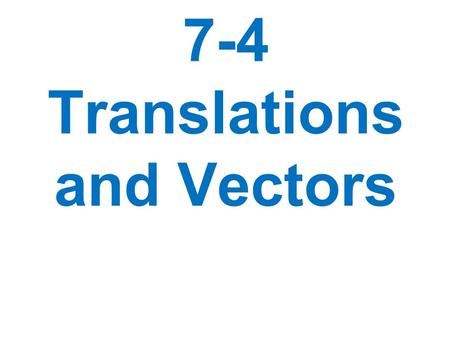 7-4 Translations and Vectors. U SING P ROPERTIES OF T RANSLATIONS PP ' = QQ ' PP ' QQ ', or PP ' and QQ ' are collinear. P Q P 'P ' Q 'Q ' A translation.