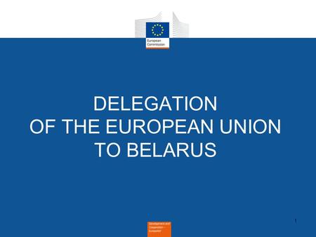 1 DELEGATION OF THE EUROPEAN UNION TO BELARUS. 2 EuropeAid/136354/DD/ACT/BY European Neighbourhood Instrument. Annual Action Programme 2014 in favour.