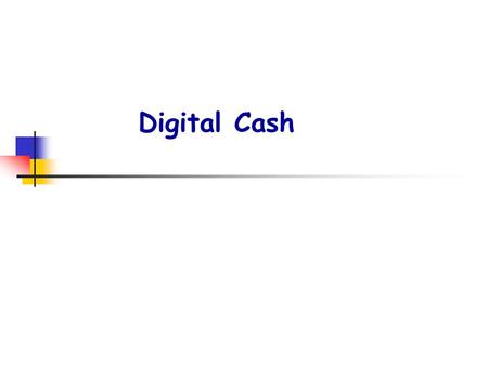 Digital Cash. p2. OUTLINE  Properties  Scheme  Initialization  Creating a Coin  Spending the Coin  Depositing the Coin  Fraud Control  Anonymity.