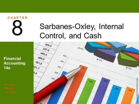 Warren Reeve Duchac Financial Accounting 14e Sarbanes-Oxley, Internal Control, and Cash 8 C H A P T E R human/iStock/360/Getty Images.