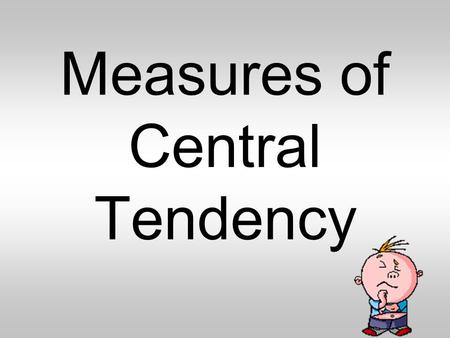 Measures of Central Tendency Data can be difficult to perceive in raw form 4 5 56 6 4 23 4 5 6 76 7 56 5 54 4 3 5 6 7 8 9 9 00 9 8 78 6 6 5 4 4 3 32.