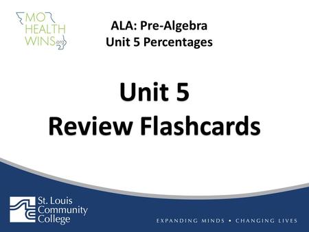 Unit 5 Review Flashcards Unit 5 Review Flashcards ALA: Pre-Algebra Unit 5 Percentages.
