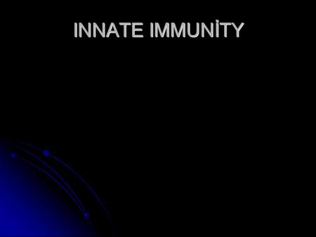 INNATE IMMUNİTY. If any invader penetrate the body’s first line defense mechanisms: The second line or the first line immunologic defense  Innate immunity.