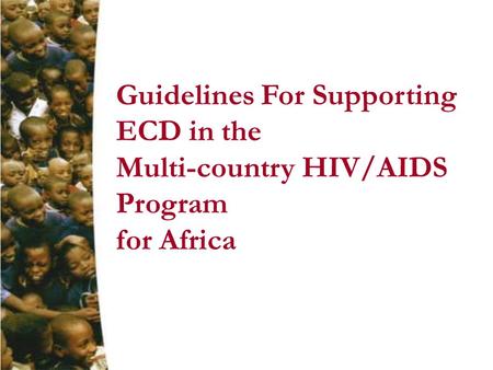 Guidelines For Supporting ECD in the Multi-country HIV/AIDS Program for Africa.