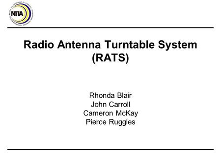 Radio Antenna Turntable System (RATS) Rhonda Blair John Carroll Cameron McKay Pierce Ruggles.
